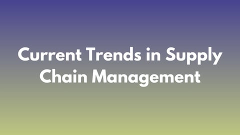 Current trends in supply chain management