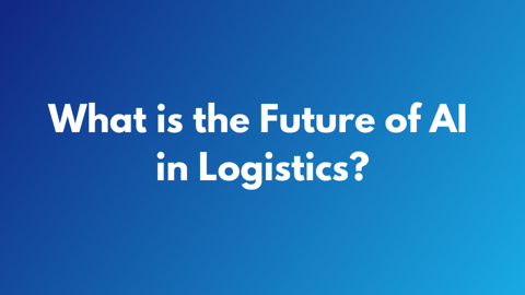 What is the Future of AI in Logistics